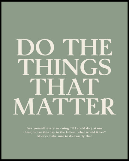 Ein Poster mit dem Text "DO THE THINGS THAT MATTER", darunter eine inspirierende Aufforderung, jeden Tag voll auszuschöpfen.