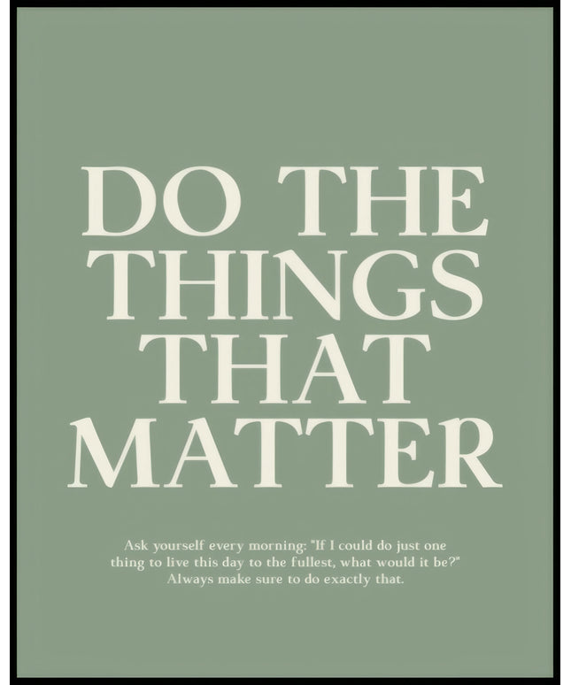Ein Poster mit dem Text "DO THE THINGS THAT MATTER", darunter eine inspirierende Aufforderung, jeden Tag voll auszuschöpfen.