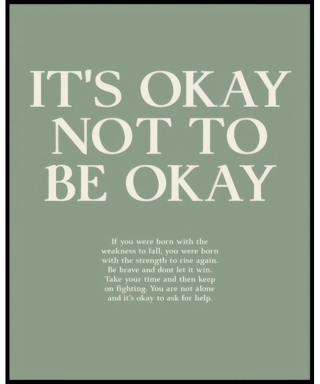 Ein Poster mit dem Text "IT'S OKAY NOT TO BE OKAY", gefolgt von einer ermutigenden Botschaft über Stärke und das Überwinden von Herausforderungen.